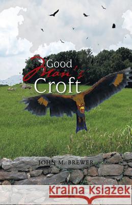 Good Man's Croft John M. Brewer 9781475999198 iUniverse.com