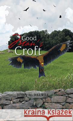 Good Man's Croft John M. Brewer 9781475999211 iUniverse.com