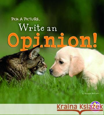 Pick a Picture, Write an Opinion! Kristen McCurry 9781476551074 A+ Books