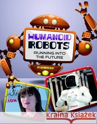 Humanoid Robots: Running Into the Future Kathryn Clay 9781476551159 Blazers