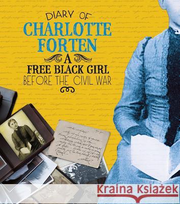 Diary of Charlotte Forten: A Free Black Girl Before the Civil War Charlotte Forten 9781476551395 Fact Finders