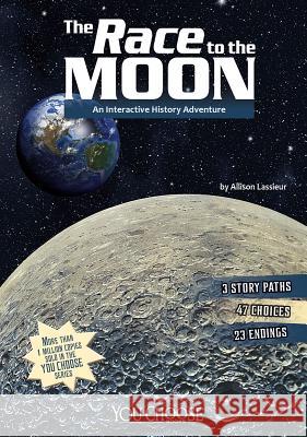 The Race to the Moon: An Interactive History Adventure Allison Lassieur 9781476552163 You Choose Books