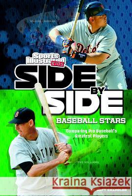 Side-By-Side Baseball Stars: Comparing Pro Baseball's Greatest Players Matt Chandler 9781476561721 Capstone Press(MN)