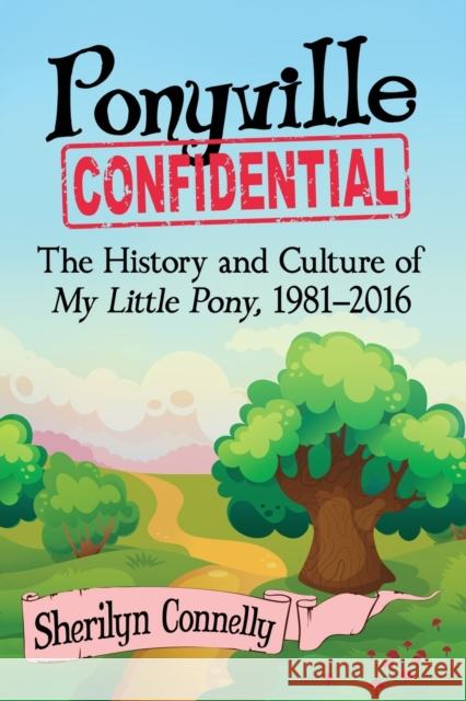 Ponyville Confidential: The History and Culture of My Little Pony, 1981-2016 Sherilyn Connelly 9781476662091 McFarland & Company