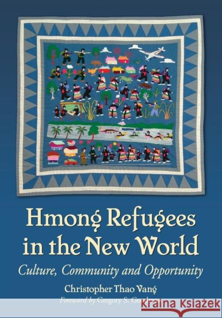 Hmong Refugees in the New World: Culture, Community and Opportunity Christopher Thao Vang 9781476662169 McFarland & Company