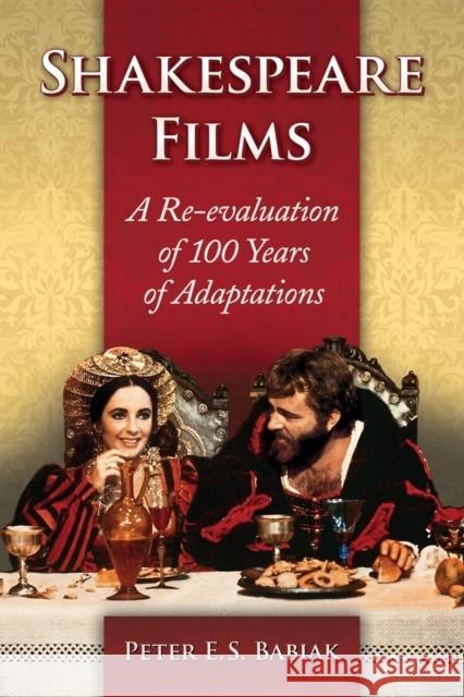 Shakespeare Films: A Re-evaluation of 100 Years of Adaptations Babiak, Peter E. S. 9781476662541 McFarland & Company