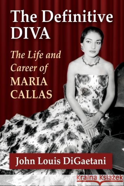 The Definitive Diva: The Life and Career of Maria Callas John Louis Digaetani 9781476662633