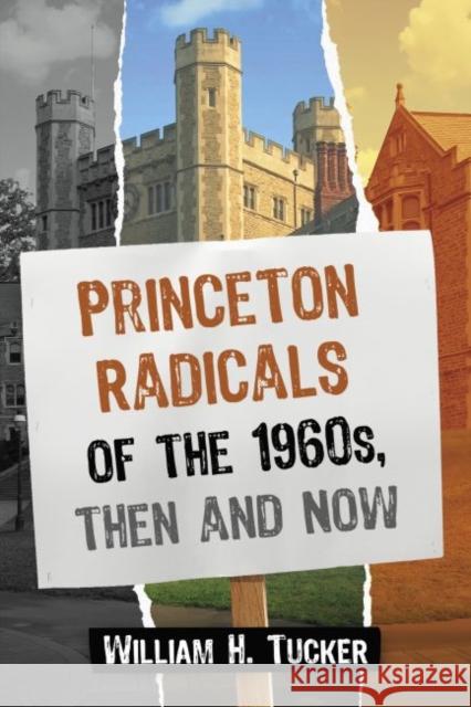 Princeton Radicals of the 1960s, Then and Now William H. Tucker 9781476663012