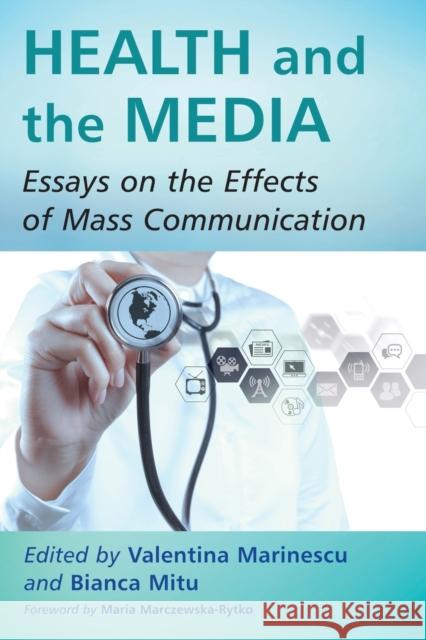 Health and the Media: Essays on the Effects of Mass Communication Valentina Marinescu Bianca Mitu 9781476663029 McFarland & Company