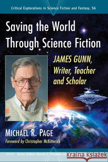 Saving the World Through Science Fiction: James Gunn, Writer, Teacher and Scholar Michael R. Page Donald E. Palumbo C. W. Sulliva 9781476663098 McFarland & Company
