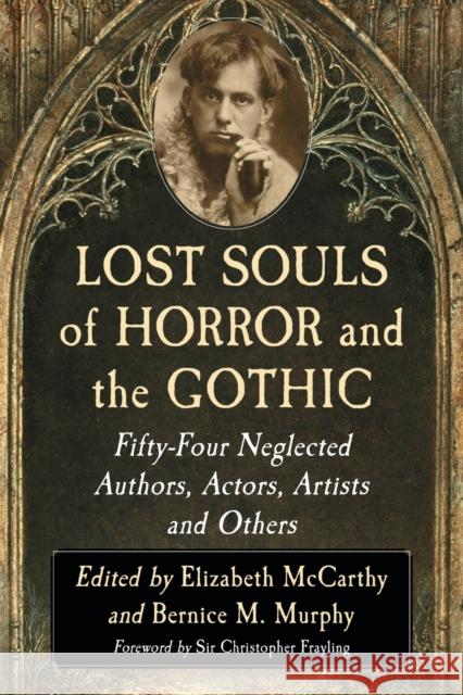 Lost Souls of Horror and the Gothic: Fifty-Four Neglected Authors, Actors, Artists and Others Elizabeth McCarthy Bernice M., Dr Murphy 9781476663142