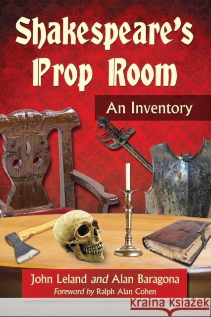 Shakespeare's Prop Room: An Inventory John Leland Alan Baragona 9781476663364 McFarland & Company