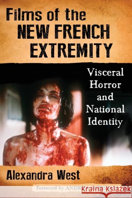 Films of the New French Extremity: Visceral Horror and National Identity Alexandra West 9781476663487 McFarland & Company