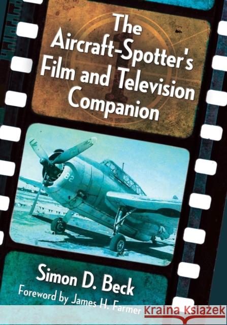 The Aircraft-Spotter's Film and Television Companion Simon D. Beck 9781476663494