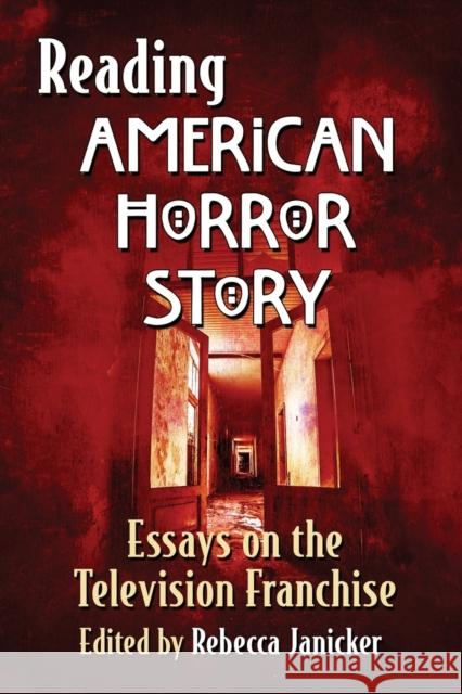 Reading American Horror Story: Essays on the Television Franchise Rebecca Janicker 9781476663524 
