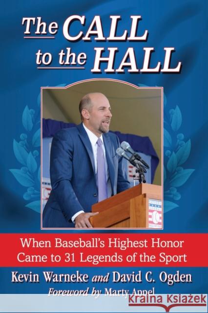 The Call to the Hall: When Baseball's Highest Honor Came to 31 Legends of the Sport Kevin Warneke David C. Ogden 9781476664088 McFarland & Company