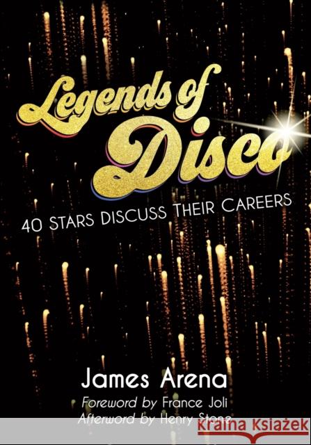 Legends of Disco: Forty Stars Discuss Their Careers James Arena 9781476664965 McFarland & Company