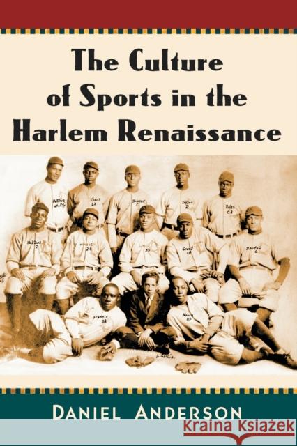 The Culture of Sports in the Harlem Renaissance Daniel Anderson 9781476665184