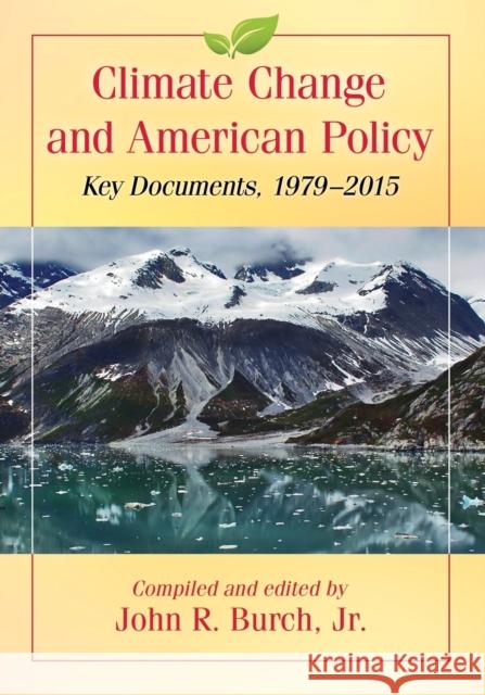 Climate Change and American Policy: Key Documents, 1979-2015 John R. Burch 9781476665276