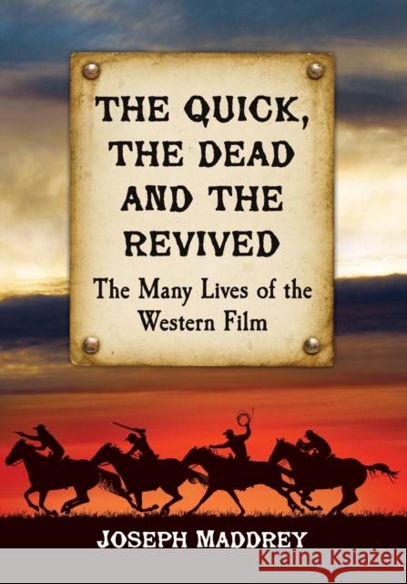 The Quick, the Dead and the Revived: The Many Lives of the Western Film Joseph Maddrey 9781476665511 McFarland & Company