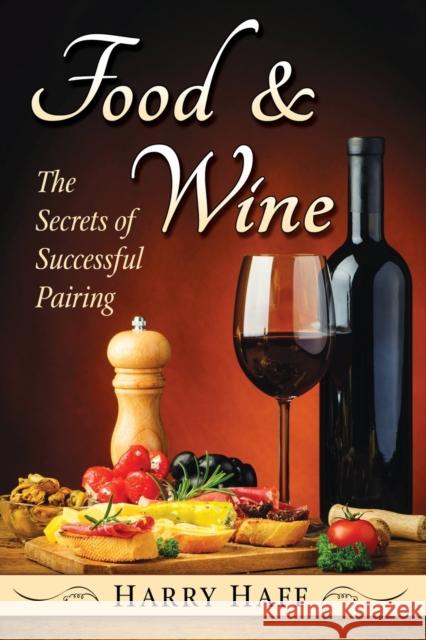 Food and Wine: The Secrets of Successful Pairing Harry Haff 9781476666075