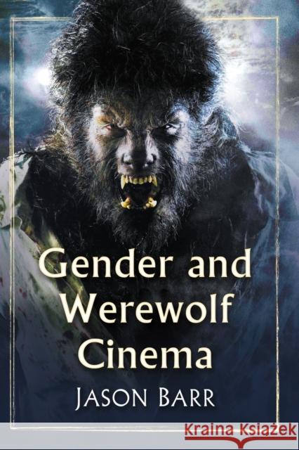 Gender and Werewolf Cinema Barr, Jason 9781476666389 McFarland & Company