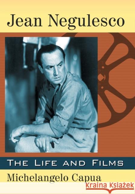 Jean Negulesco: The Life and Films Michelangelo Capua 9781476666532