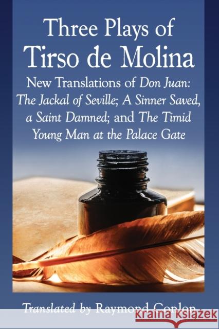 Three Plays of Tirso de Molina: New Translations of Don Juan: The Jackal of Seville; A Sinner Saved, a Saint Damned; And the Timid Young Man at the Pa Tirso De Molina                          Raymond Conlon 9781476666549 McFarland & Company