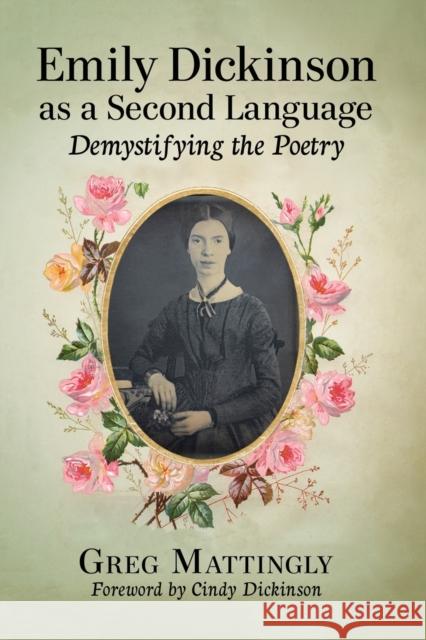 Emily Dickinson as a Second Language: Demystifying the Poetry Greg Mattingly 9781476666556
