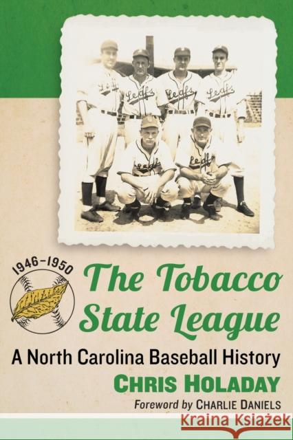 The Tobacco State League: A North Carolina Baseball History, 1946-1950 Chris Holaday 9781476666709 McFarland & Company