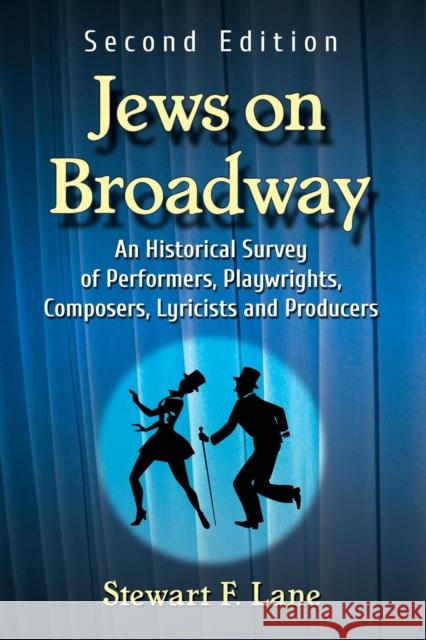 Jews on Broadway: An Historical Survey of Performers, Playwrights, Composers, Lyricists and Producers, 2D Ed. Lane, Stewart F. 9781476667058 McFarland & Company