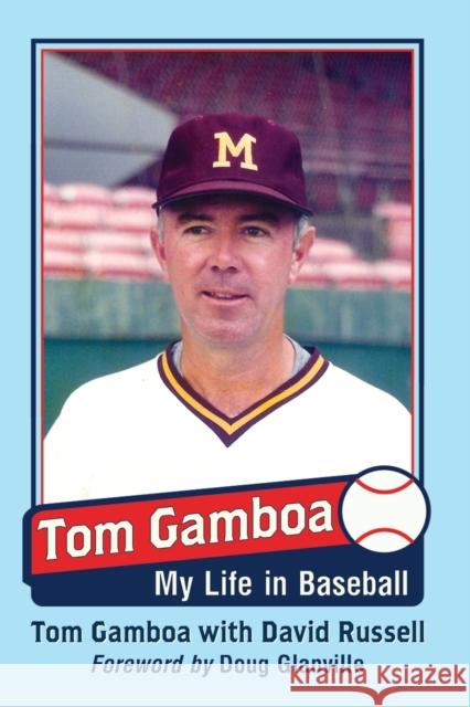 Tom Gamboa: My Life in Baseball Tom Gamboa David Russell 9781476667416