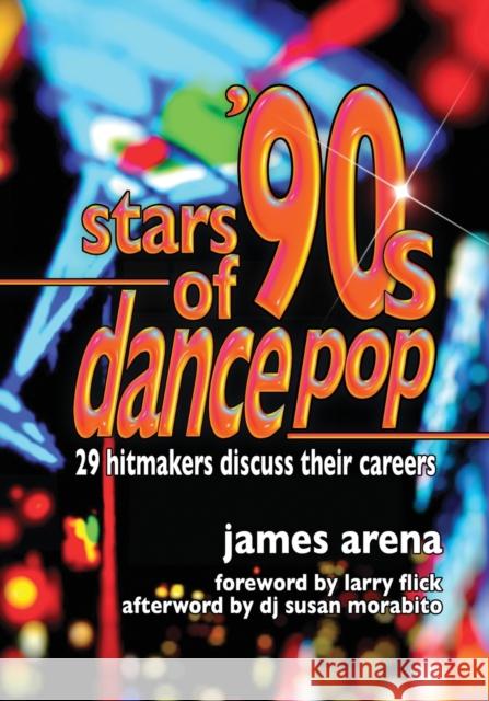 Stars of '90s Dance Pop: 29 Hitmakers Discuss Their Careers James Arena 9781476667560 McFarland & Company