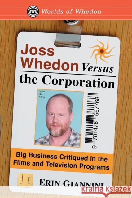 Joss Whedon Versus the Corporation: Big Business Critiqued in the Films and Television Programs Erin Giannini 9781476667768