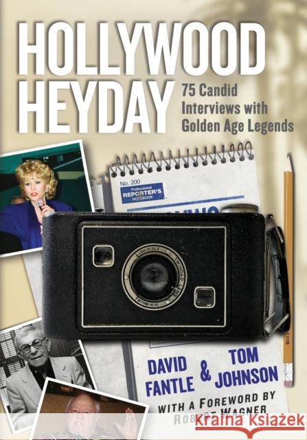Hollywood Heyday: 75 Candid Interviews with Golden Age Legends David A. Fantle Tom Johnson 9781476668055 McFarland & Company