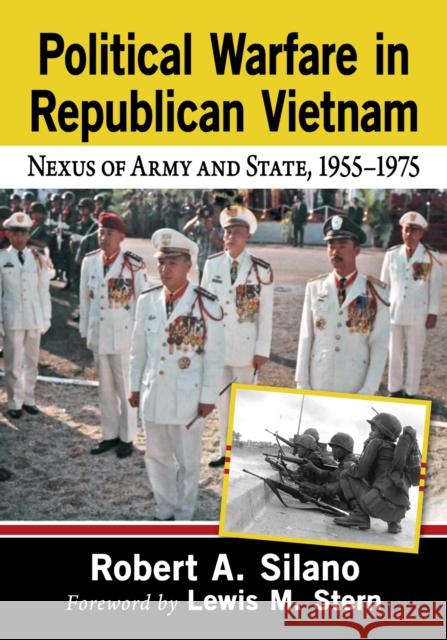 Political Warfare in Republican Vietnam: Nexus of Army and State, 1955-1975 Robert A. Silano 9781476668116 McFarland & Company