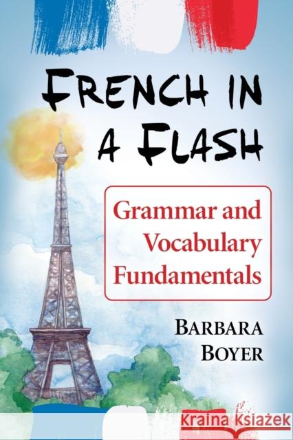 French in a Flash: Grammar and Vocabulary Fundamentals Barbara Boyer 9781476668178 McFarland & Company