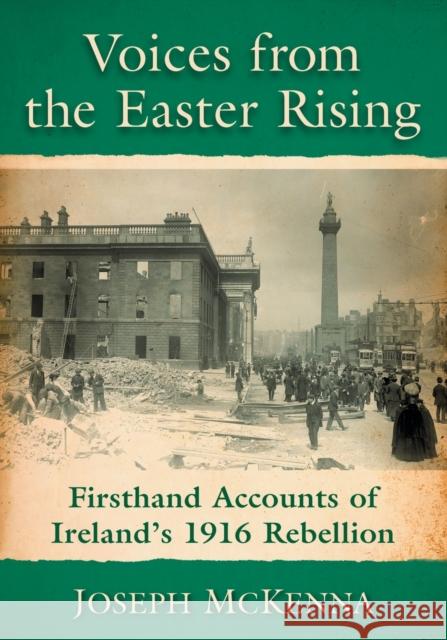 Voices from the Easter Rising: Firsthand Accounts of Ireland's 1916 Rebellion Joseph McKenna 9781476668239 McFarland & Company