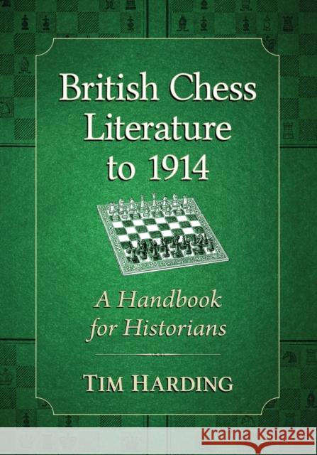 British Chess Literature to 1914: A Handbook for Historians Tim Harding 9781476668390 McFarland & Company