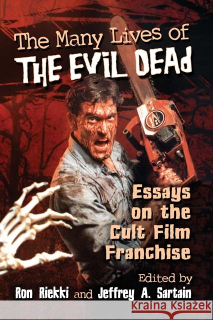 The Many Lives of The Evil Dead: Essays on the Cult Film Franchise Riekki, Ron 9781476668710 McFarland & Company