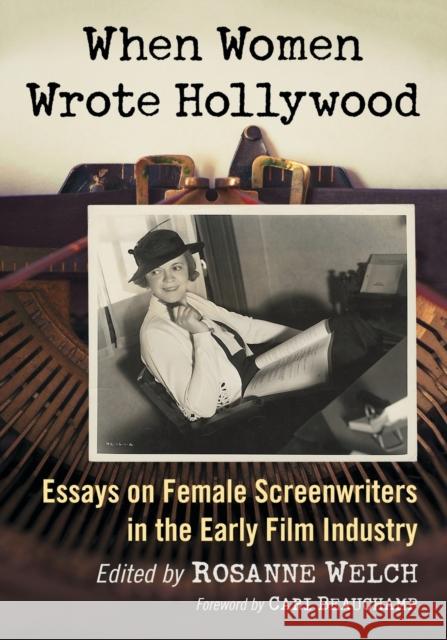 When Women Wrote Hollywood: Essays on Female Screenwriters in the Early Film Industry Rosanne Welch 9781476668871 McFarland & Company