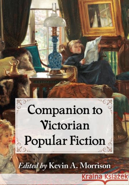 Companion to Victorian Popular Fiction Kevin A. Morrison 9781476669038 McFarland & Company