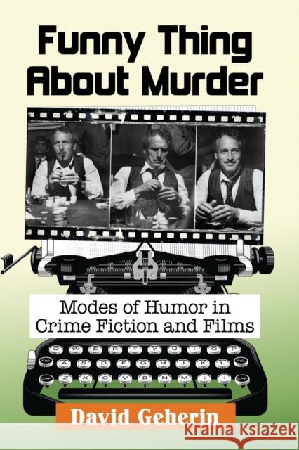 Funny Thing About Murder: Modes of Humor in Crime Fiction and Films Geherin, David 9781476669113 McFarland & Company