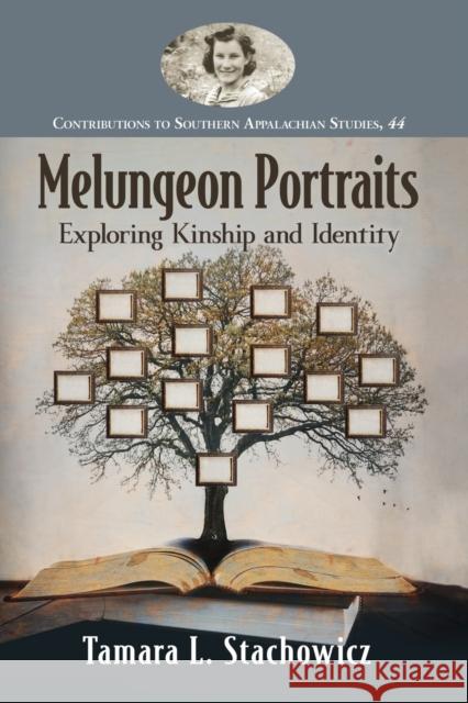 Melungeon Portraits: Exploring Kinship and Identity Tamara L. Stachowicz 9781476669793 McFarland & Company