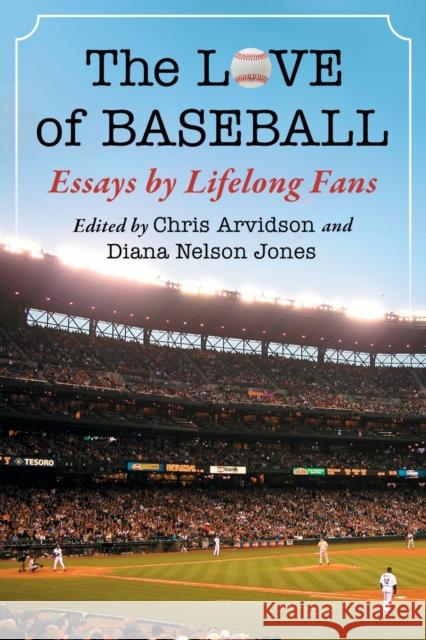 The Love of Baseball: Essays by Lifelong Fans Arvidson, Chris 9781476669830 McFarland & Company