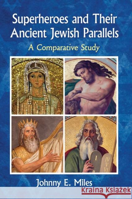 Superheroes and Their Ancient Jewish Parallels: A Comparative Study Johnny E. Miles 9781476669984 McFarland & Company