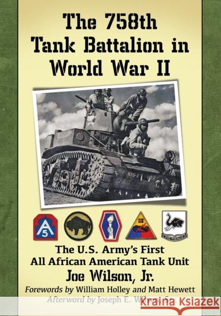 The 758th Tank Battalion in World War II: The U.S. Army's First All African American Tank Unit Joe Wilson 9781476669991 McFarland & Company