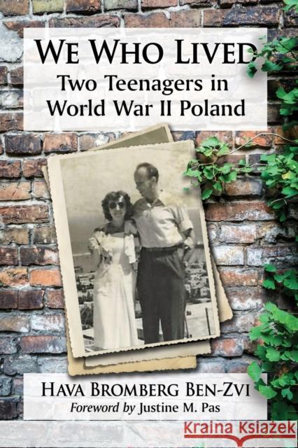 We Who Lived: Two Teenagers in World War II Poland Hava Bromberg Ben-Zvi 9781476670089 McFarland & Company