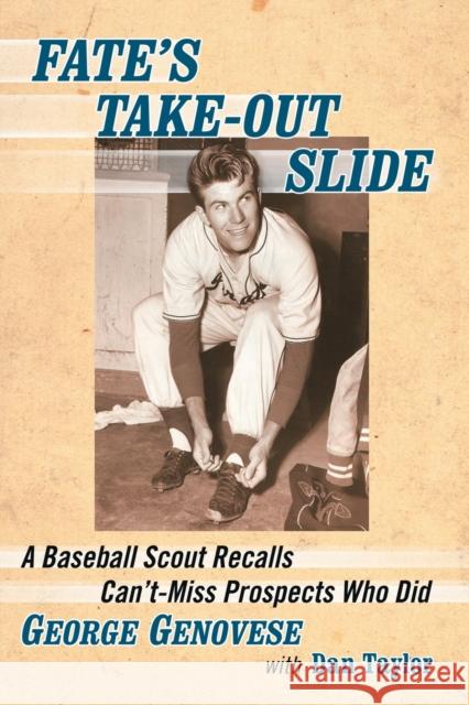 Fate's Take-Out Slide: A Baseball Scout Recalls Can't-Miss Prospects Who Did George Genovese Dan Taylor 9781476670102