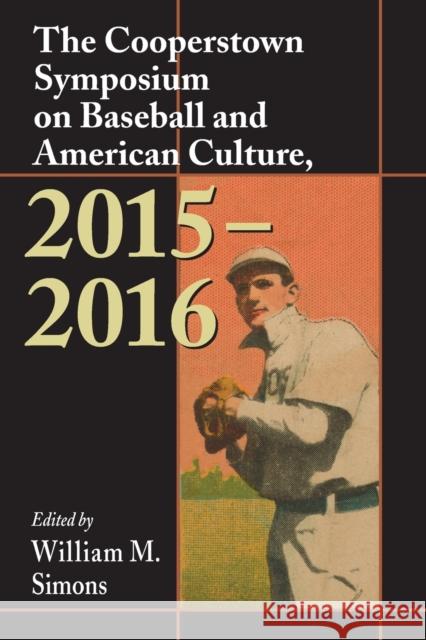 The Cooperstown Symposium on Baseball and American Culture, 2015-2016 William M. Simons 9781476670140 McFarland & Company